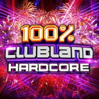  - 100% Clubland Hardcore (2017) MP3