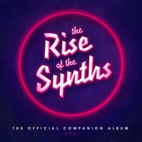 VA - The Rise of the Synths (The Official Companion Album) EP 2 (2017) MP3
