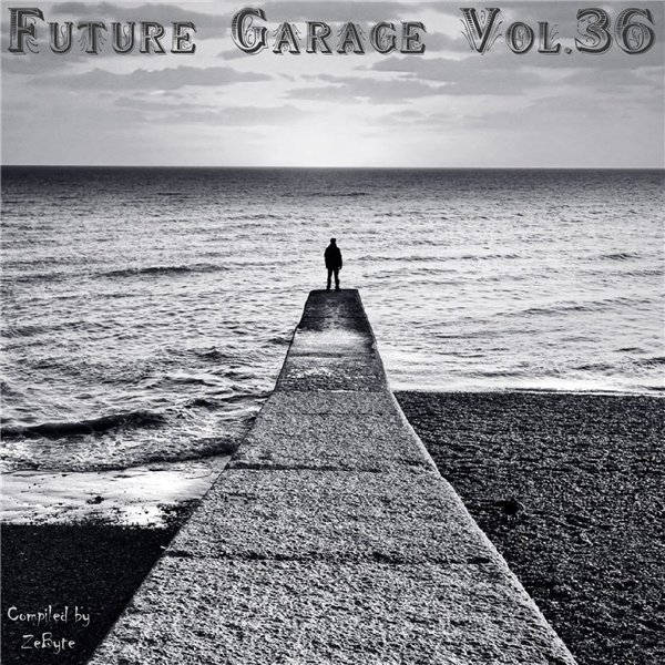 VA - Future Garage Vol.01-40 [Compiled By ZeByte] (2014-2017) MP3