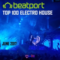 VA - Beatport Top 100 Electro House June 2017 (2017) MP3
