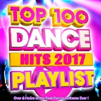  - Top 100 Dance Hits Playlist (2017) MP3