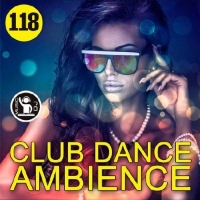 - Club Dance Ambience Vol.118 (2017) MP3