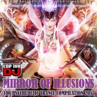  - Mirror Of Illusion: 100 Psychedelic Trance (2017) MP3