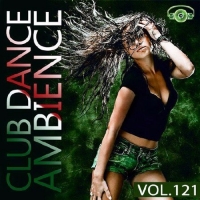  - Club Dance Ambience Vol.121 (2017) MP3