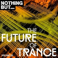 VA - Nothing But... The Future Of Trance Vol.05 (2017) MP3