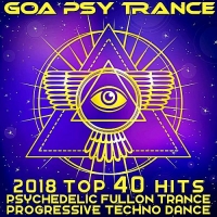 VA - Goa Psy Trance - 2018 Top 40 Hits Psychedelic Fullon Trance Progressive Techno Dance (2017) MP3