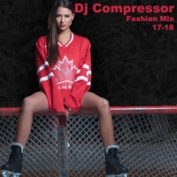 Dj Compressor - Fashion Mix 17-18 (2017) MP3