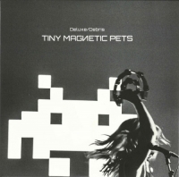 Tiny Magnetic Pets - Deluxe / Debris (2017) MP3  Vanila