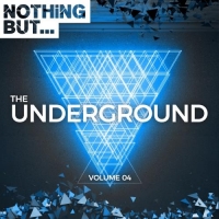 VA - Nothing But... The Underground. Vol. 04 (2017) MP3