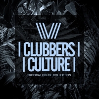 VA - Clubbers Culture [Tropical House Collection] (2018) MP3