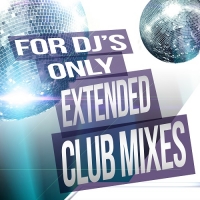 VA - For DJs Only: Extended Club Mixes (2018) MP3