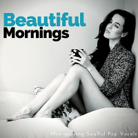 VA - Beautiful Mornings: Mesmerizing Soulful Pop Vocals (2018) MP3