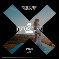 VA - Best Of Future Club House Spring 18 (2018) MP3