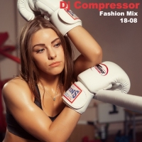Dj Compressor - Fashion Mix 18-08 (2018) MP3