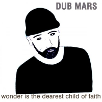 Dub Mars - Wonder Is the Dearest Child of Faith (2018) MP3