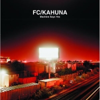FC Kahuna - Machine Says Yes (2003) MP3 от Vanila