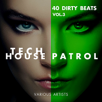 VA - Tech House Patrol Vol.3 [40 Dirty Beats] (2018) MP3