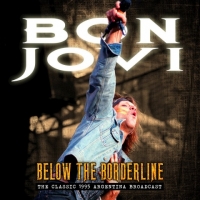 Bon Jovi – Below The Borderline [The Classic 1995 Argentina Broadcast] (2018) MP3