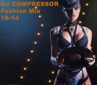 Dj Compressor - Fashion Mix 18-14 (2018) MP3
