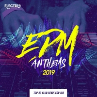 VA - EDM Anthems 2019: Top 40 Club Beats For DJs (2018) MP3