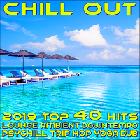VA - Chill Out 2019 Best of Top 40 Hits, Lounge, Ambient, Downtempo, Psychill, Trip Hop, Yoga, Dub (2018) MP3