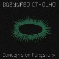 Brennfeu Cthulhu  Concepts of Purgatory (2019) MP3
