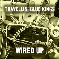 Travellin' Blue Kings - Wired Up (2019) MP3