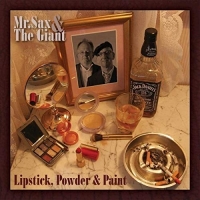 Mr. Sax & The Giant - Lipstick, Powder & Paint (2019) MP3