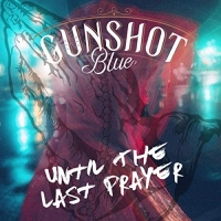 Gunshot Blue - Until The Last Prayer (2019) MP3