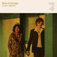 Birds of Chicago - Love in Wartime (2018) MP3