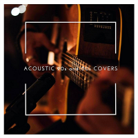 VA - Acoustic 90s and 00s Covers (2019) MP3