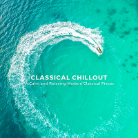 VA - Classical Chillout: 14 Calm And Relaxing Modern Classical Pieces (2020) MP3
