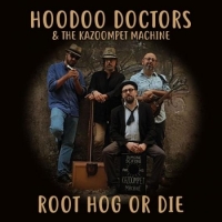 Hoodoo Doctors & The Kazoompet Machine - Root Hog or Die (2020) MP3