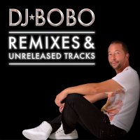 DJ BoBo - Remixes & Unreleased Tracks (2020) MP3