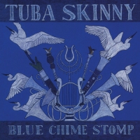 Tuba Skinny - Blue Chime Stomp (2016) MP3