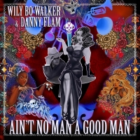 Wily Bo Walker & Danny Flam - Ain't No Man a Good Man [2CD Deluxe Edition] (2020) MP3
