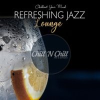 VA - Refreshing Jazz Lounge: Chillout Your Mind (2020) MP3