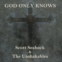 Scott Seabock and The Unshakables - God Only Knows (2021) MP3