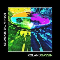 Roland Gassin - Born In The Seventies (2021) MP3