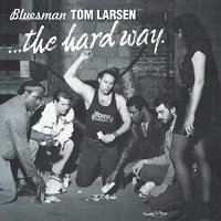 Bluesman Tom Larsen - The Hard Way (2021) MP3