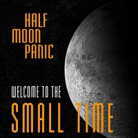 Half Moon Panic - Welcome To The Small Time (2021) MP3