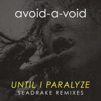Avoid-A-Void - Until I Paralyze [Seadrake Remixes] (2021) MP3