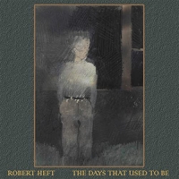 Robert Heft - The Days That Used To Be (2021) MP3