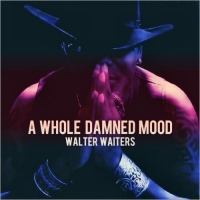 Walter Waiters - A Whole Damned Mood (2021) MP3