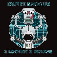 Empire Bathtub - 2 Looney 2 Moons (2021) MP3