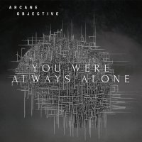 Arcane Objective - You Were Always Alone (2021) MP3