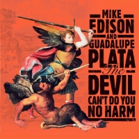 Mike Edison and Guadalupe Plata - The Devil Can't Do You No Harm (2021) MP3