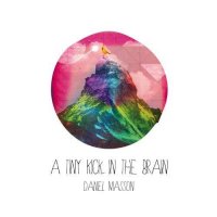 Daniel Masson - A Tiny Kick In The Brain (2013) MP3