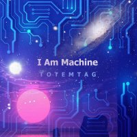 Totemtag - I Am Machine (2021) MP3
