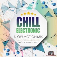 VA - Chill Electronic: Slow Motion Mix (2021) MP3
